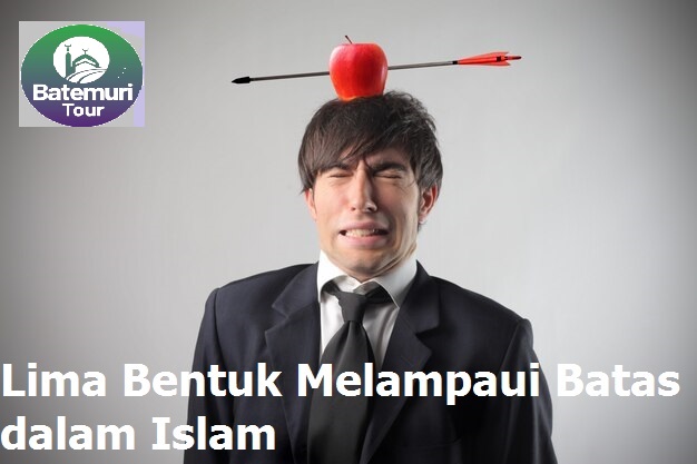 Lima Bentuk Melampaui Batas dalam Islam